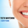 Teeth Whitening: A Safety Guide