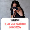Simple Tips To Kick-Start Your Health Journey Today